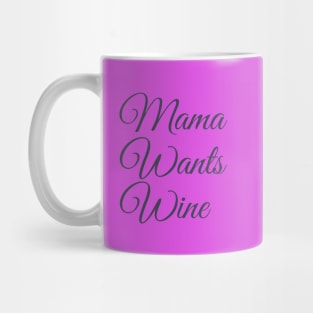 Mama Wants Wine | A Wine Shirt for Wine Lovers Mug